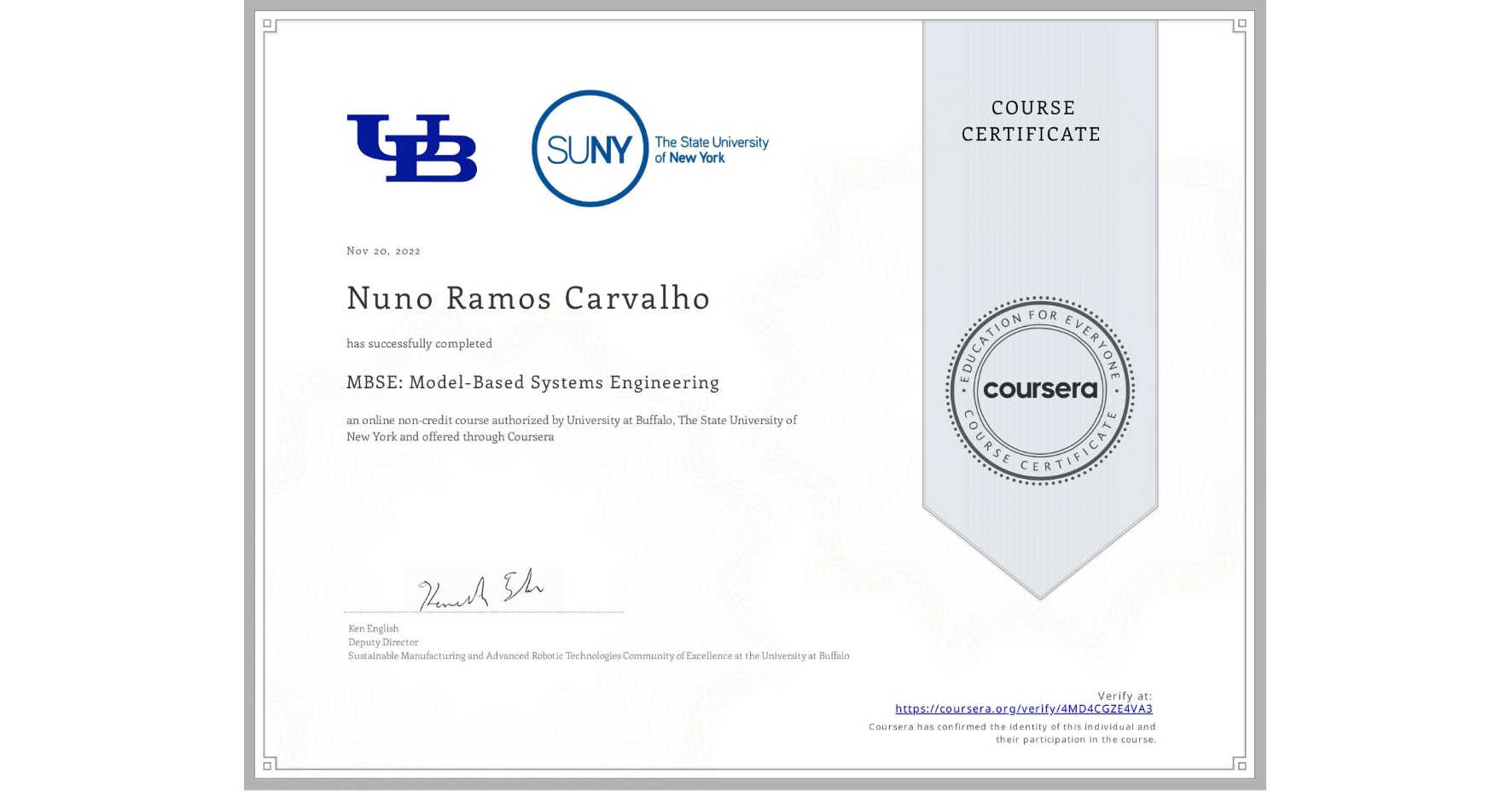 View certificate for Nuno Ramos Carvalho, MBSE: Model-Based Systems Engineering , an online non-credit course authorized by University at Buffalo & The State University of New York and offered through Coursera