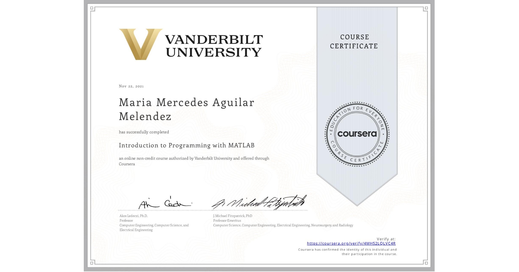 View certificate for Maria Mercedes Aguilar Melendez, Introduction to Programming with MATLAB, an online non-credit course authorized by Vanderbilt University and offered through Coursera
