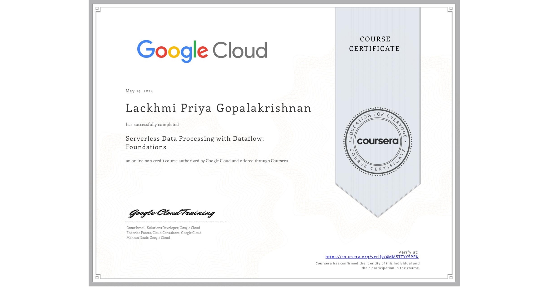 View certificate for Lackhmi Priya Gopalakrishnan, Serverless Data Processing with Dataflow: Foundations, an online non-credit course authorized by Google Cloud and offered through Coursera