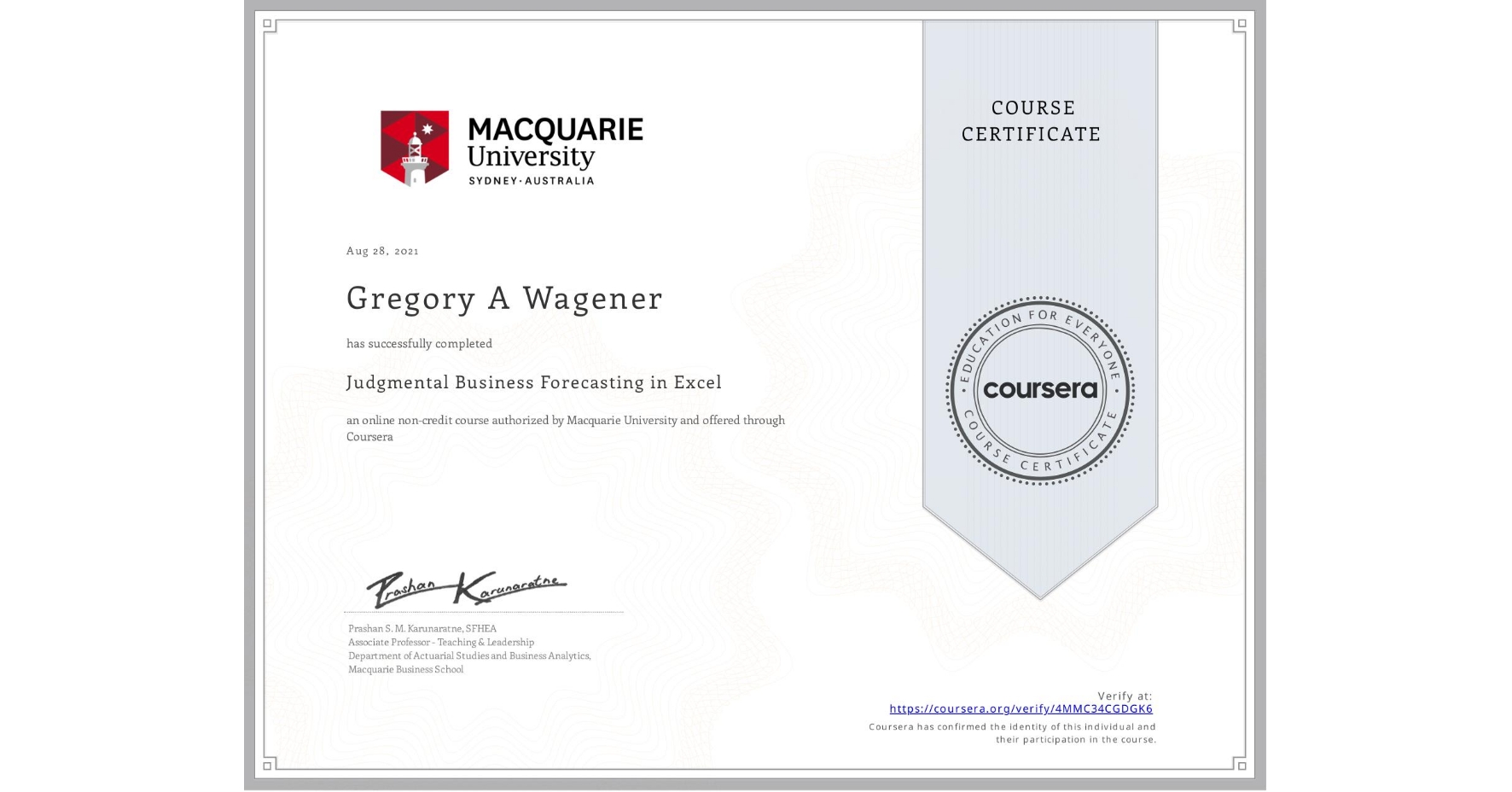 View certificate for Gregory A Wagener, Judgmental Business Forecasting in Excel, an online non-credit course authorized by Macquarie University and offered through Coursera