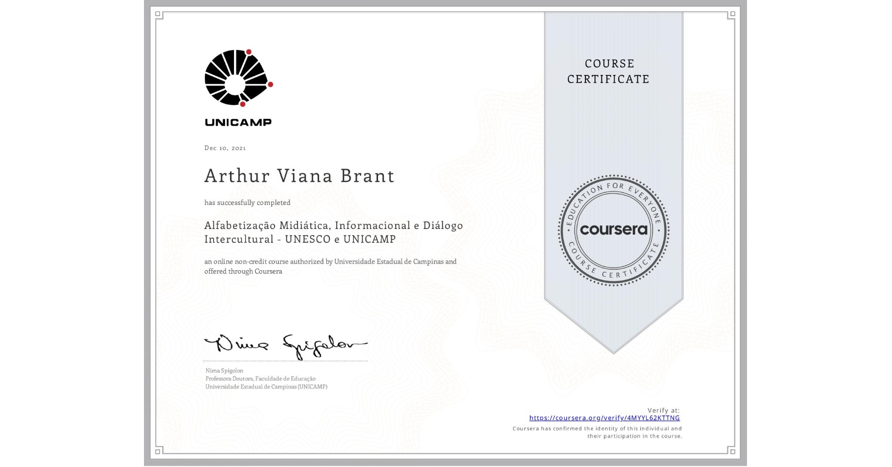 View certificate for Arthur Viana  Brant, Alfabetização Midiática, Informacional e Diálogo Intercultural - UNESCO e UNICAMP, an online non-credit course authorized by Universidade Estadual de Campinas and offered through Coursera