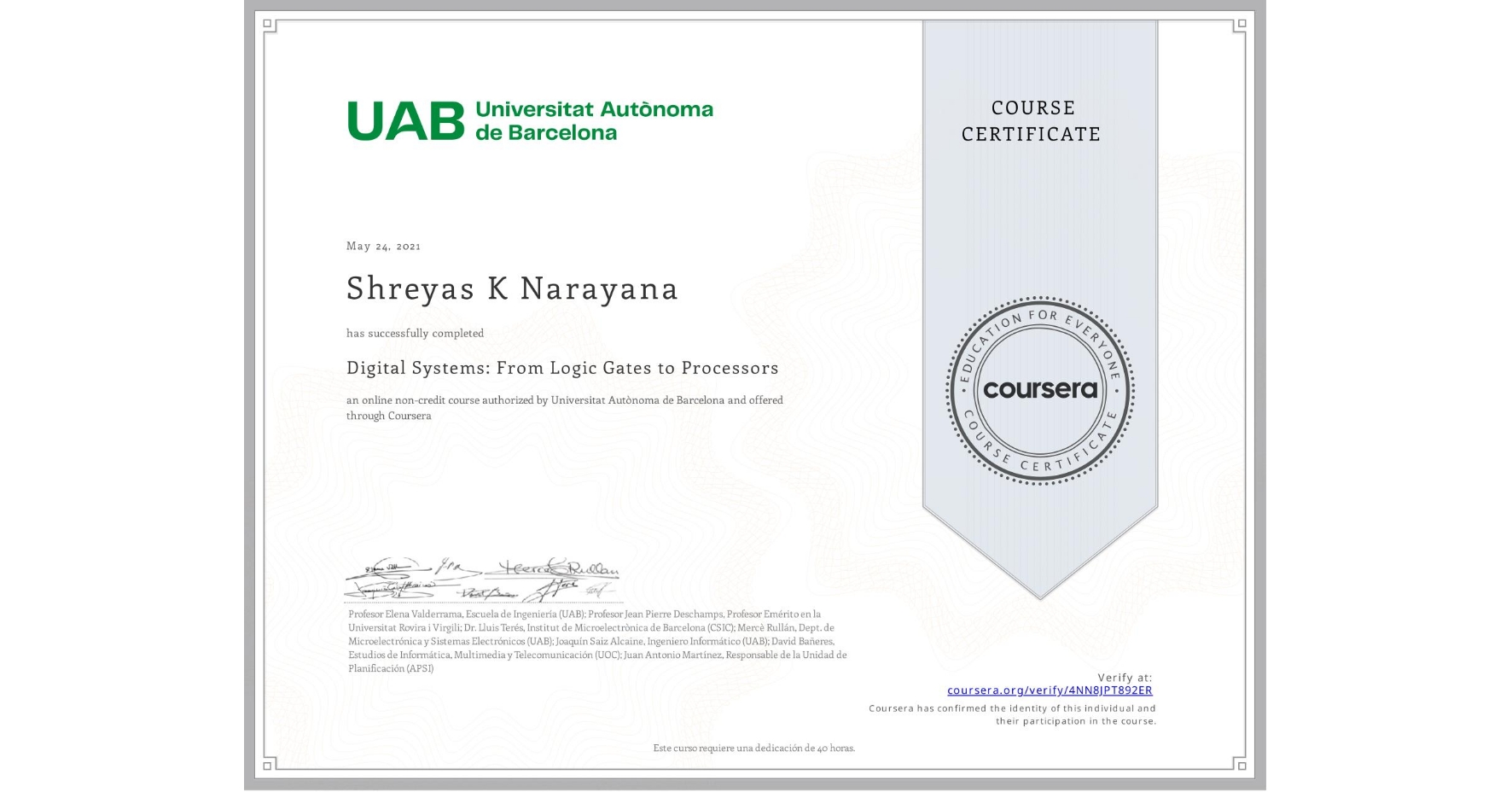 View certificate for Shreyas K Narayana, Digital Systems: From Logic Gates to Processors, an online non-credit course authorized by Universitat Autònoma de Barcelona and offered through Coursera