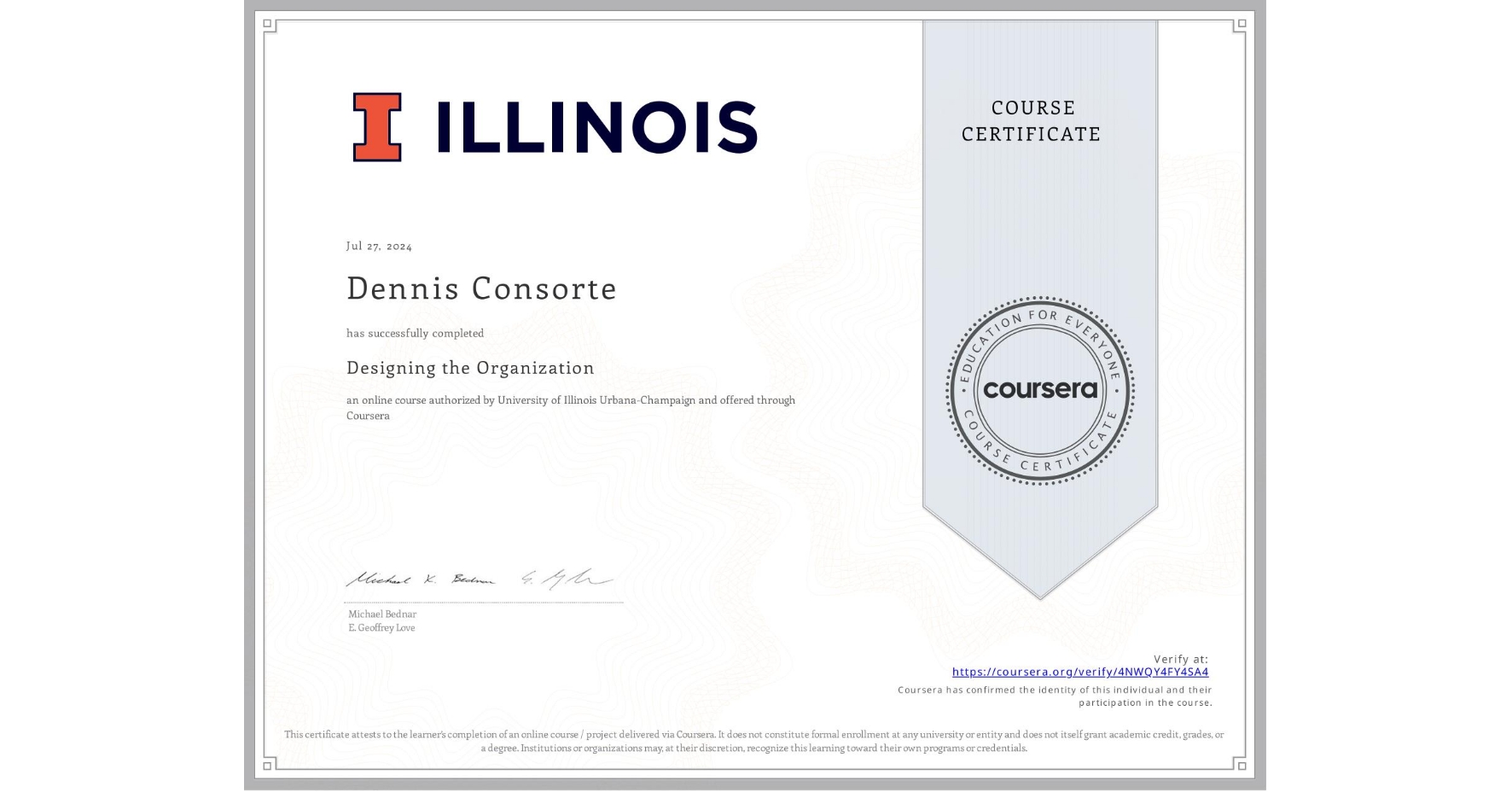 View certificate for Dennis Consorte, Designing the Organization, an online non-credit course authorized by University of Illinois Urbana-Champaign and offered through Coursera