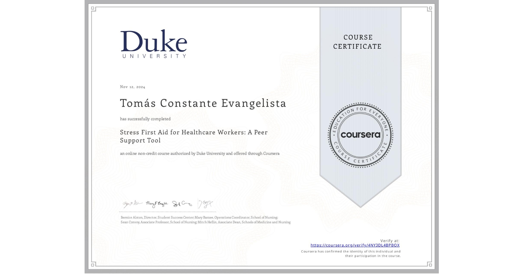 View certificate for Tomás Constante  Evangelista, Stress First Aid for Healthcare Workers: A Peer Support Tool, an online non-credit course authorized by Duke University and offered through Coursera