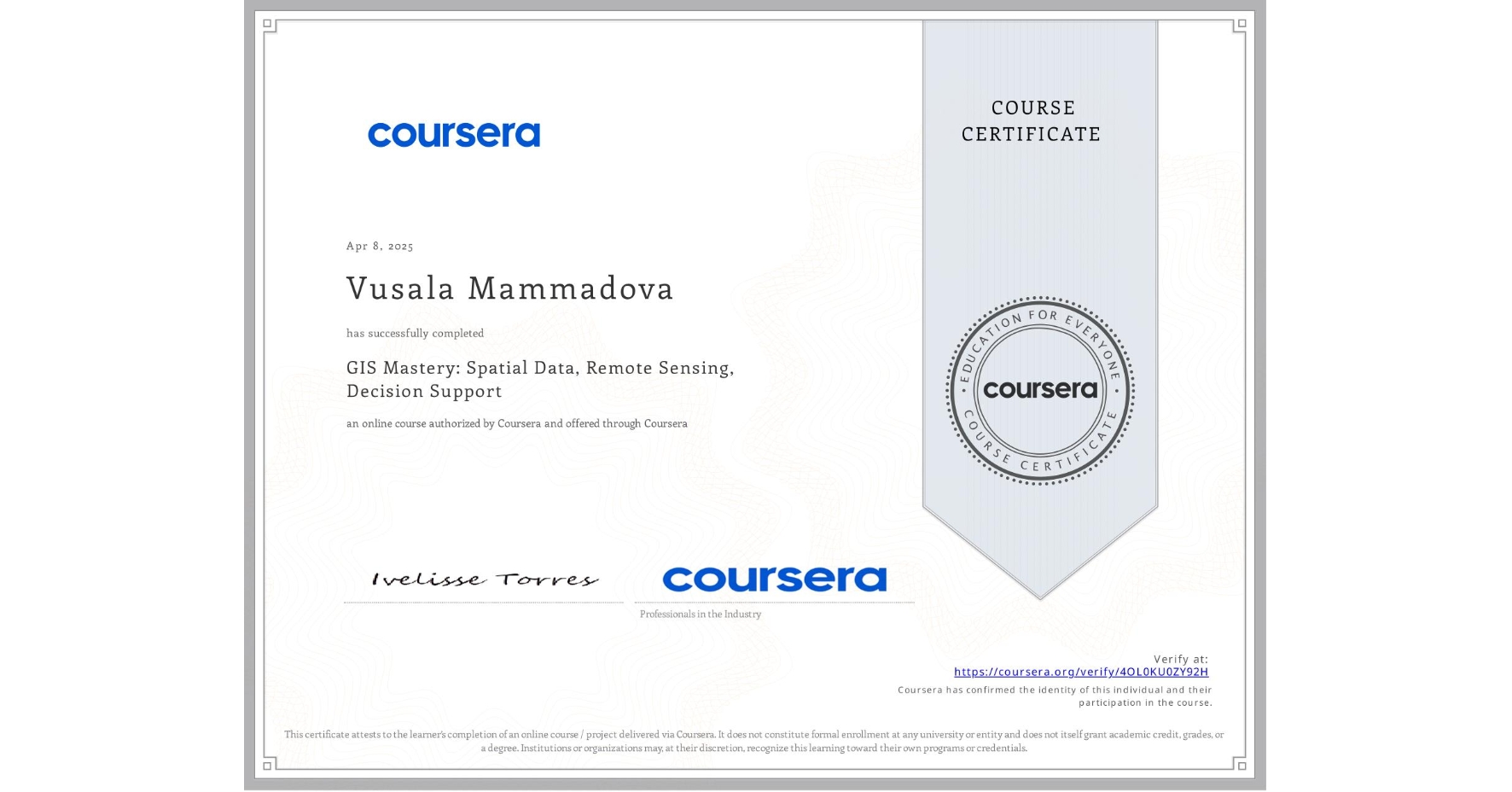 View certificate for Vusala Mammadova, GIS Mastery: Spatial Data, Remote Sensing, Decision Support, an online non-credit course authorized by Coursera and offered through Coursera