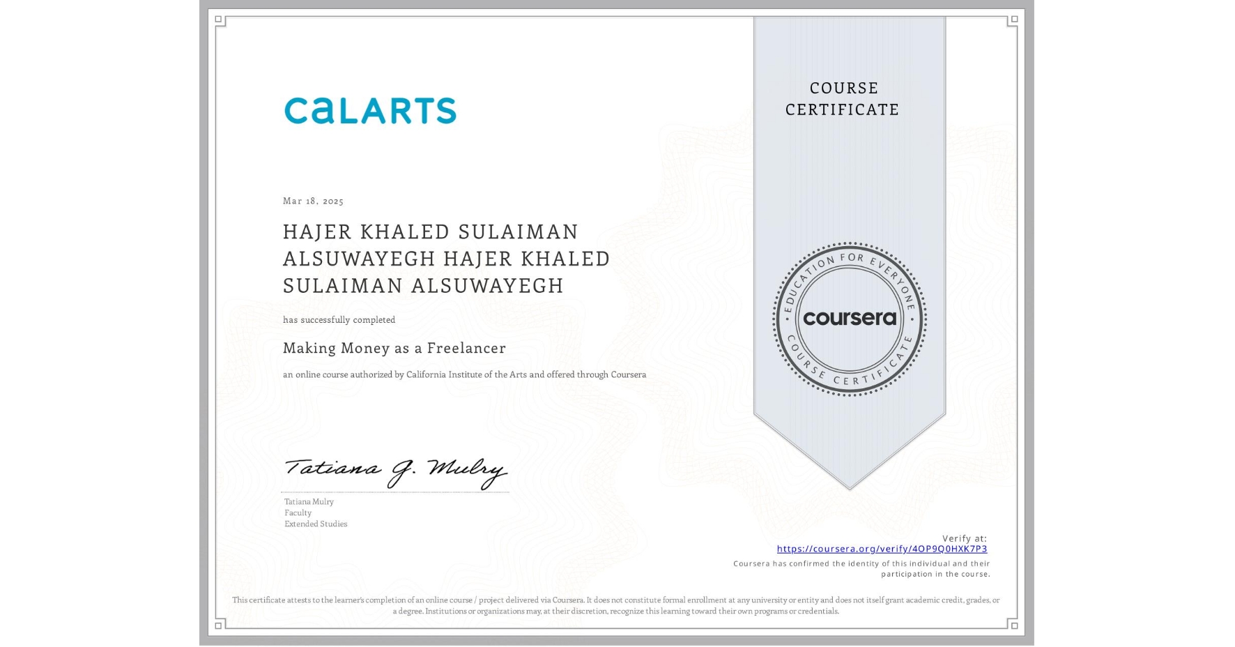 View certificate for HAJER KHALED SULAIMAN ALSUWAYEGH HAJER KHALED SULAIMAN ALSUWAYEGH, Making Money as a Freelancer, an online non-credit course authorized by California Institute of the Arts and offered through Coursera