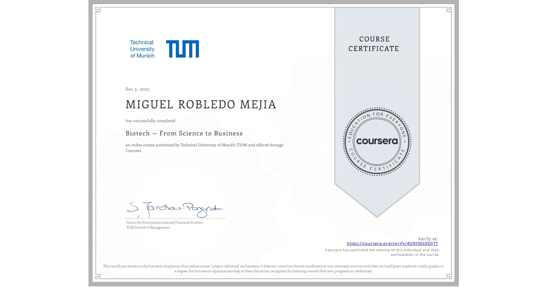 View certificate for MIGUEL ROBLEDO MEJIA, Biotech — From Science to Business, an online non-credit course authorized by Technical University of Munich (TUM) and offered through Coursera