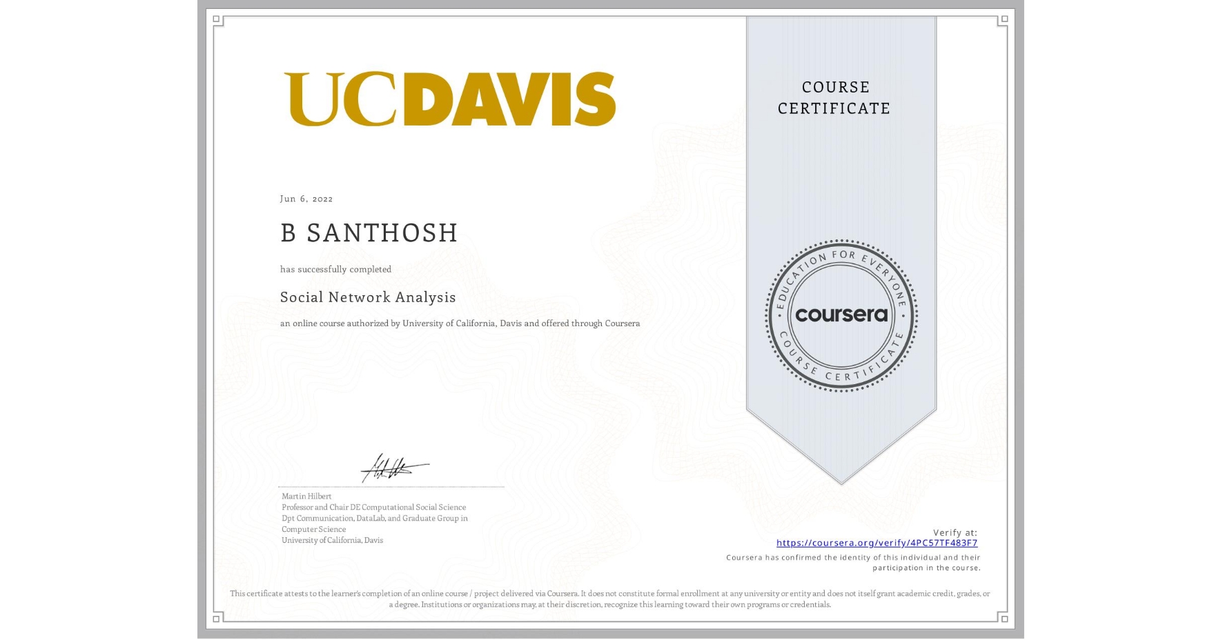 View certificate for B SANTHOSH, Social Network Analysis, an online non-credit course authorized by University of California, Davis and offered through Coursera