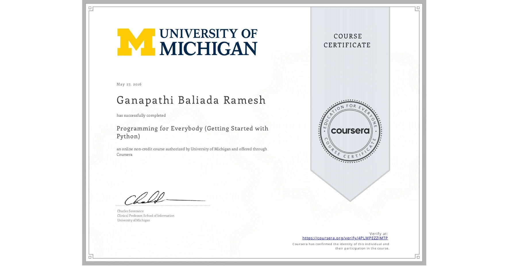 View certificate for Ganapathi Baliada Ramesh, Programming for Everybody (Getting Started with Python), an online non-credit course authorized by University of Michigan and offered through Coursera