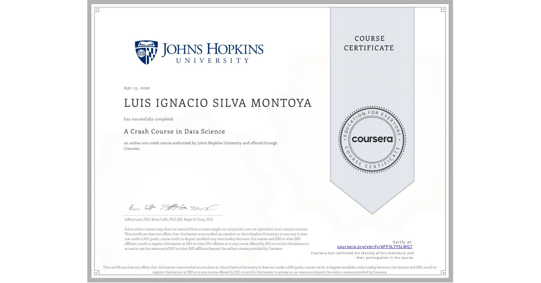 View certificate for LUIS IGNACIO SILVA MONTOYA, A Crash Course in Data Science, an online non-credit course authorized by Johns Hopkins University and offered through Coursera