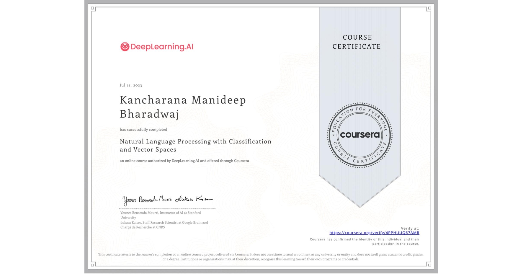 View certificate for Kancharana Manideep Bharadwaj, Natural Language Processing with Classification and Vector Spaces, an online non-credit course authorized by DeepLearning.AI and offered through Coursera