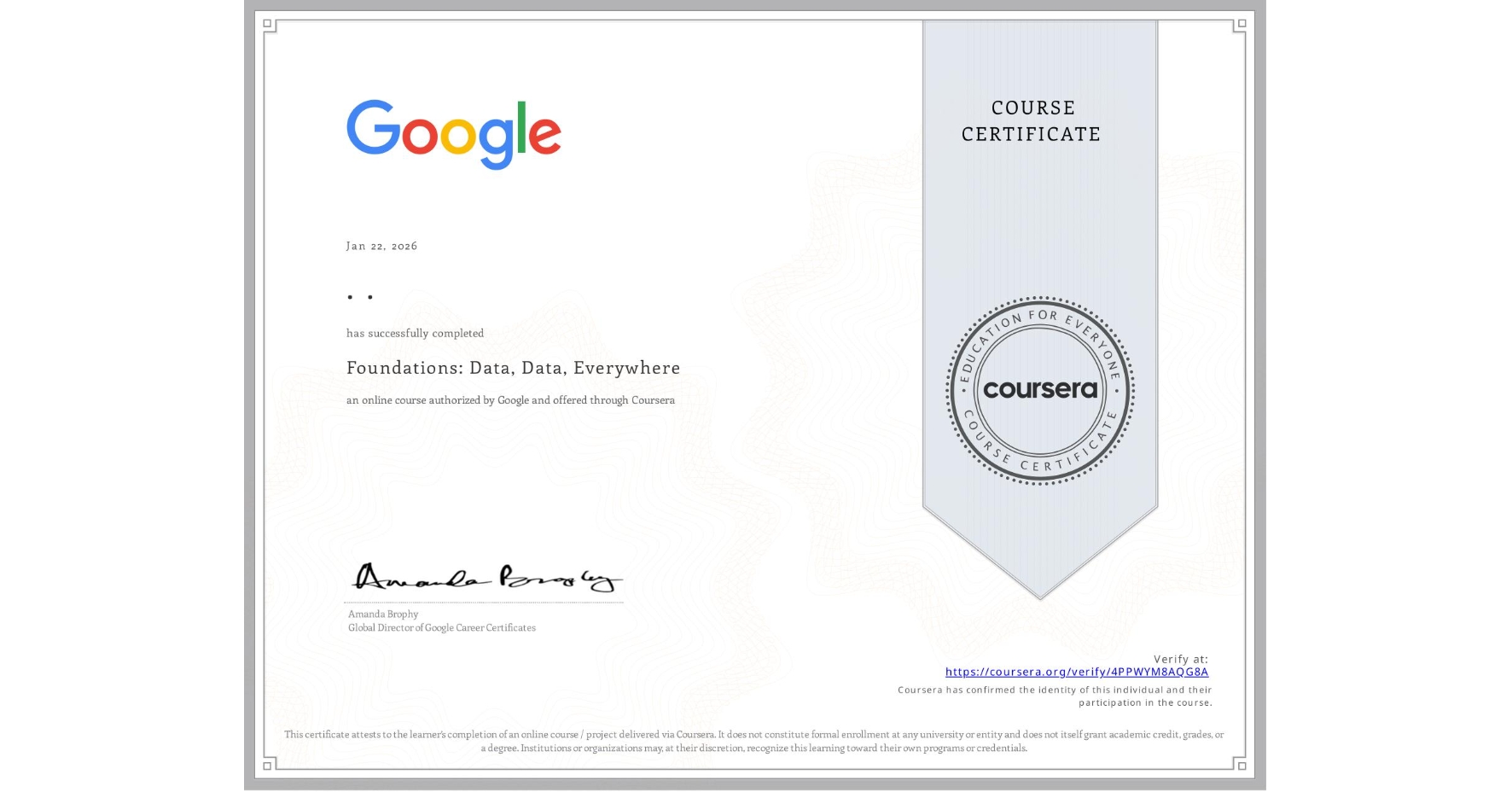 View certificate for . ., Foundations: Data, Data, Everywhere, an online non-credit course authorized by Google and offered through Coursera