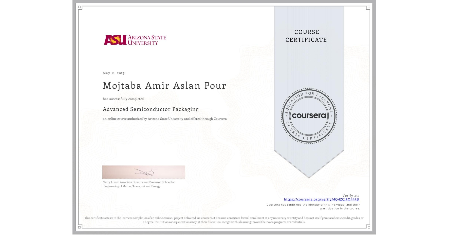 View certificate for Mojtaba Amir Aslan Pour, Advanced Semiconductor Packaging, an online non-credit course authorized by Arizona State University and offered through Coursera