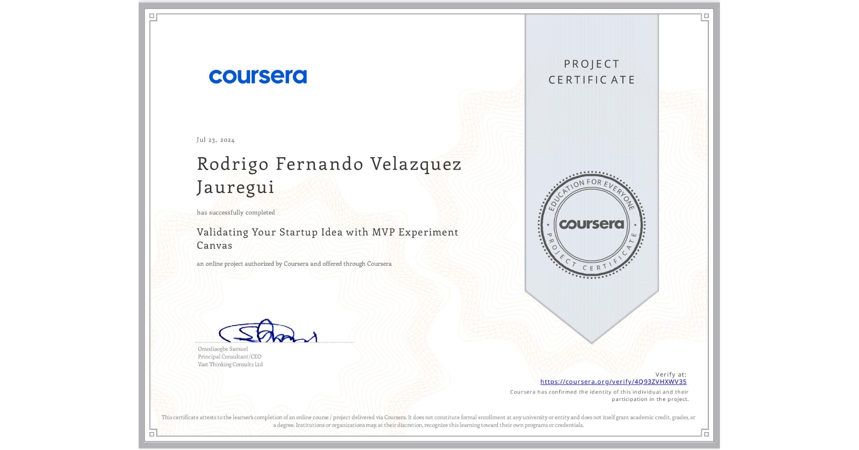 View certificate for Rodrigo Fernando Velazquez Jauregui , Validating Your Startup Idea with MVP Experiment Canvas, an online non-credit course authorized by Coursera and offered through Coursera