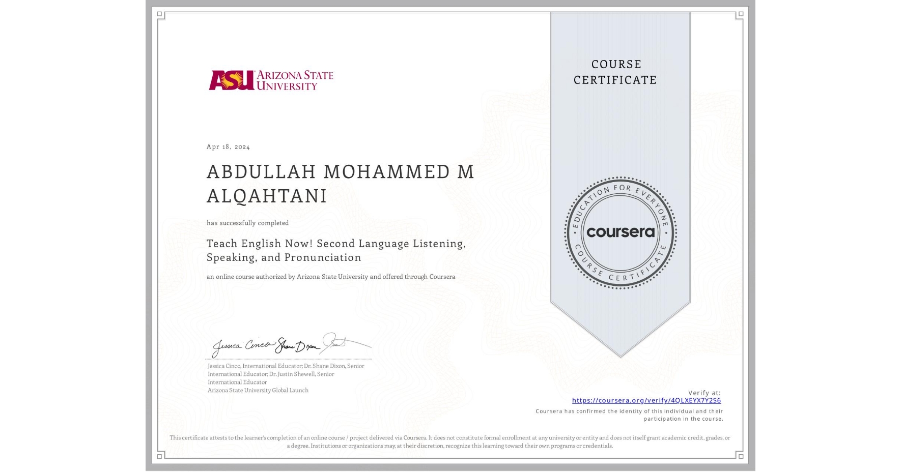 View certificate for ABDULLAH MOHAMMED M ALQAHTANI, Teach English Now! Second Language Listening, Speaking, and Pronunciation, an online non-credit course authorized by Arizona State University and offered through Coursera