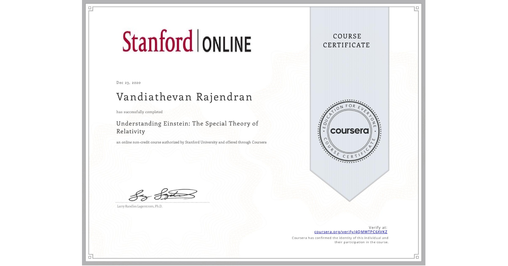 View certificate for Vandiathevan Rajendran, Understanding Einstein: The Special Theory of Relativity, an online non-credit course authorized by Stanford University and offered through Coursera