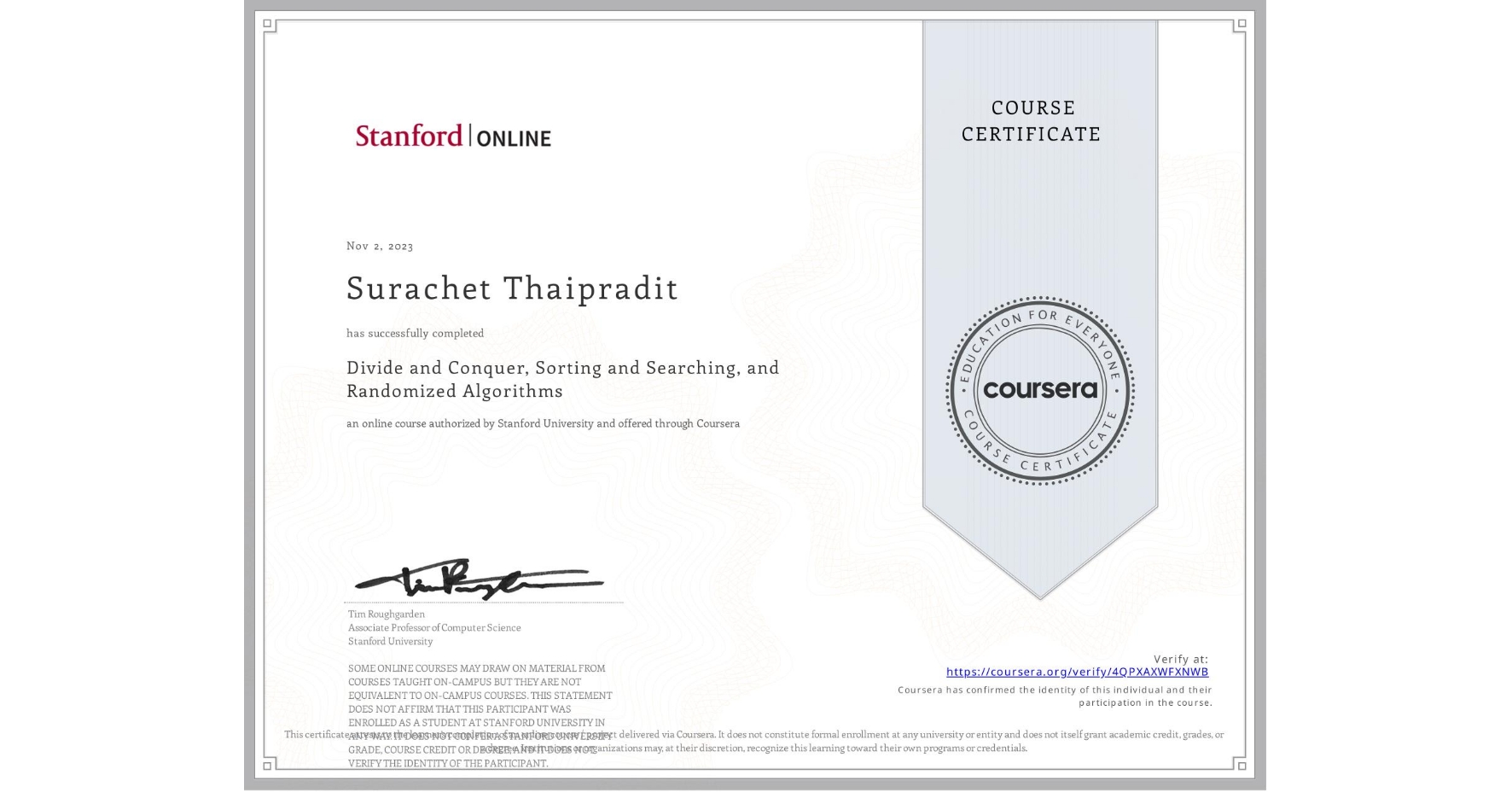 View certificate for Surachet Thaipradit, Divide and Conquer, Sorting and Searching, and Randomized Algorithms, an online non-credit course authorized by Stanford University and offered through Coursera