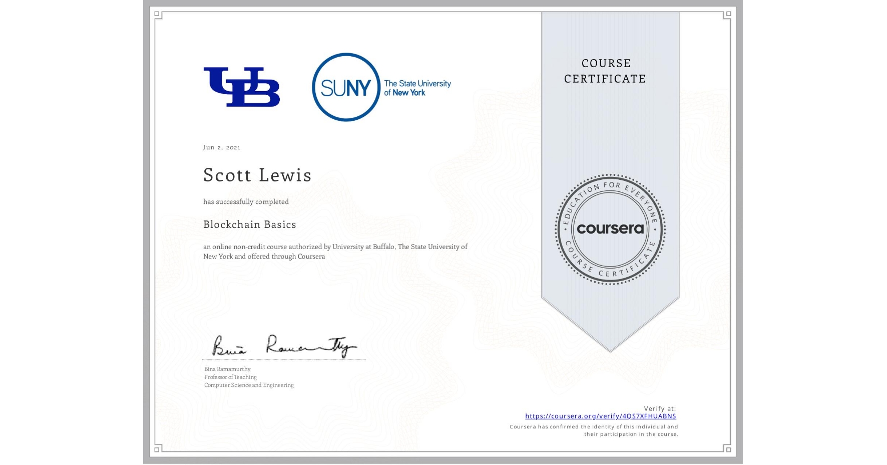 View certificate for Scott Lewis, Blockchain Basics, an online non-credit course authorized by University at Buffalo & The State University of New York and offered through Coursera