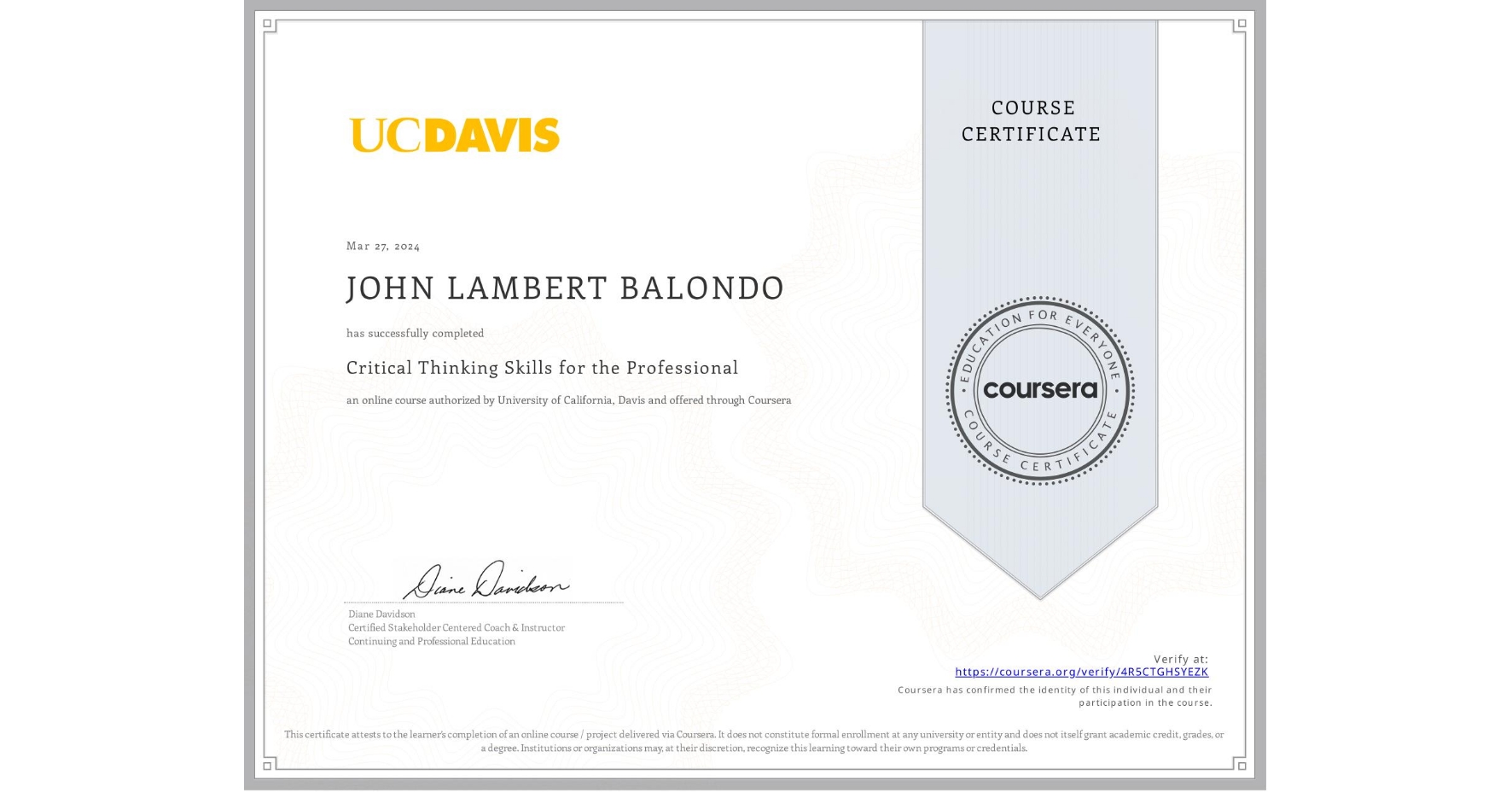 View certificate for JOHN LAMBERT BALONDO, Critical Thinking Skills for the Professional, an online non-credit course authorized by University of California, Davis and offered through Coursera