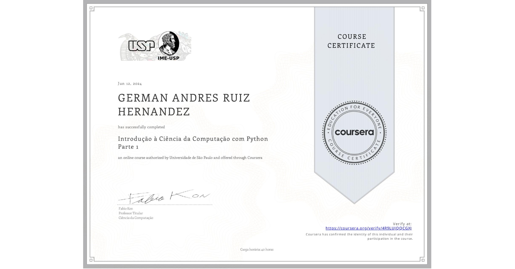 View certificate for GERMAN ANDRES RUIZ HERNANDEZ, Introdução à Ciência da Computação com Python Parte 1, an online non-credit course authorized by Universidade de São Paulo and offered through Coursera