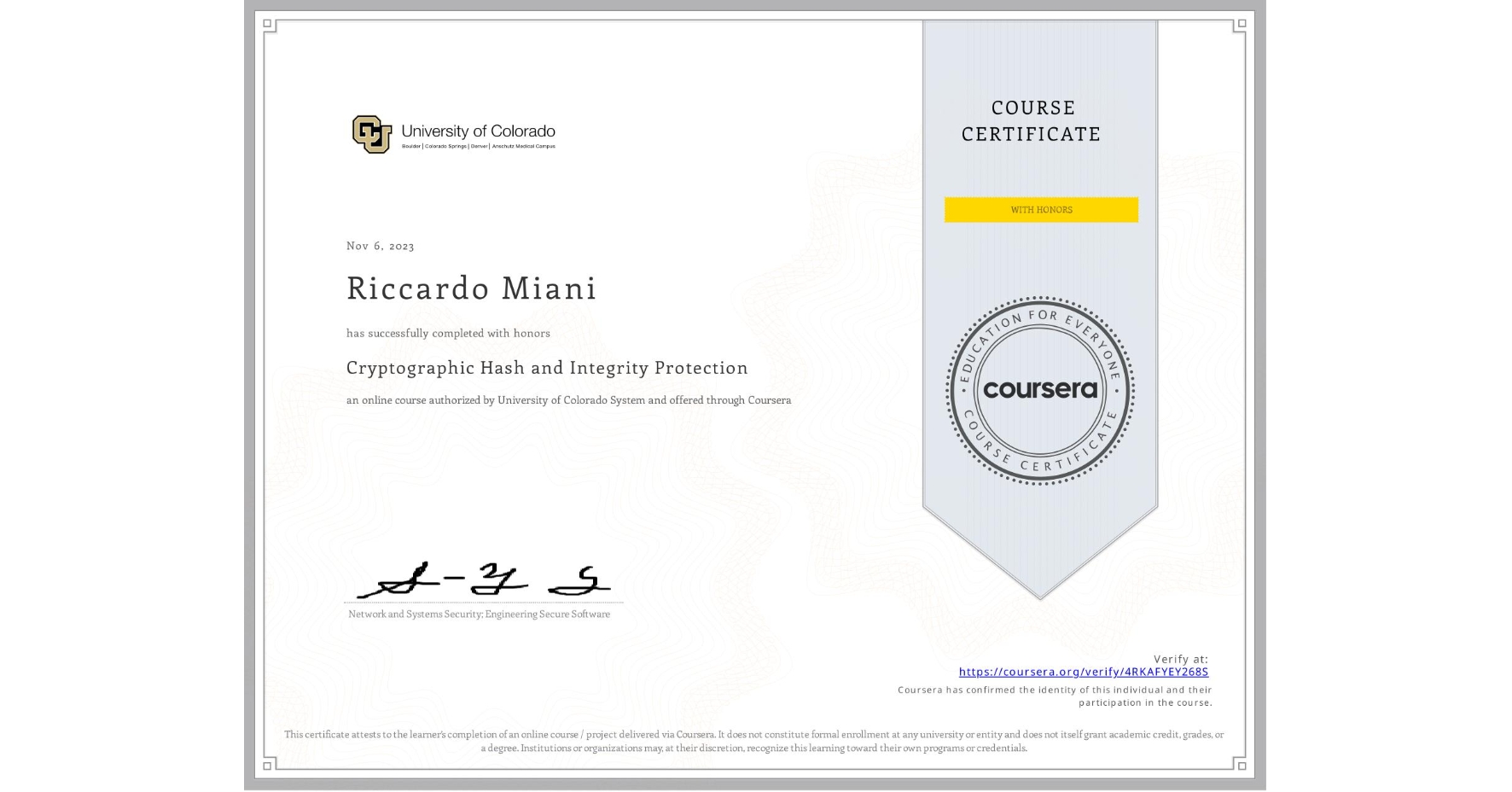View certificate for Riccardo Miani, Cryptographic Hash and Integrity Protection, an online non-credit course authorized by University of Colorado System and offered through Coursera