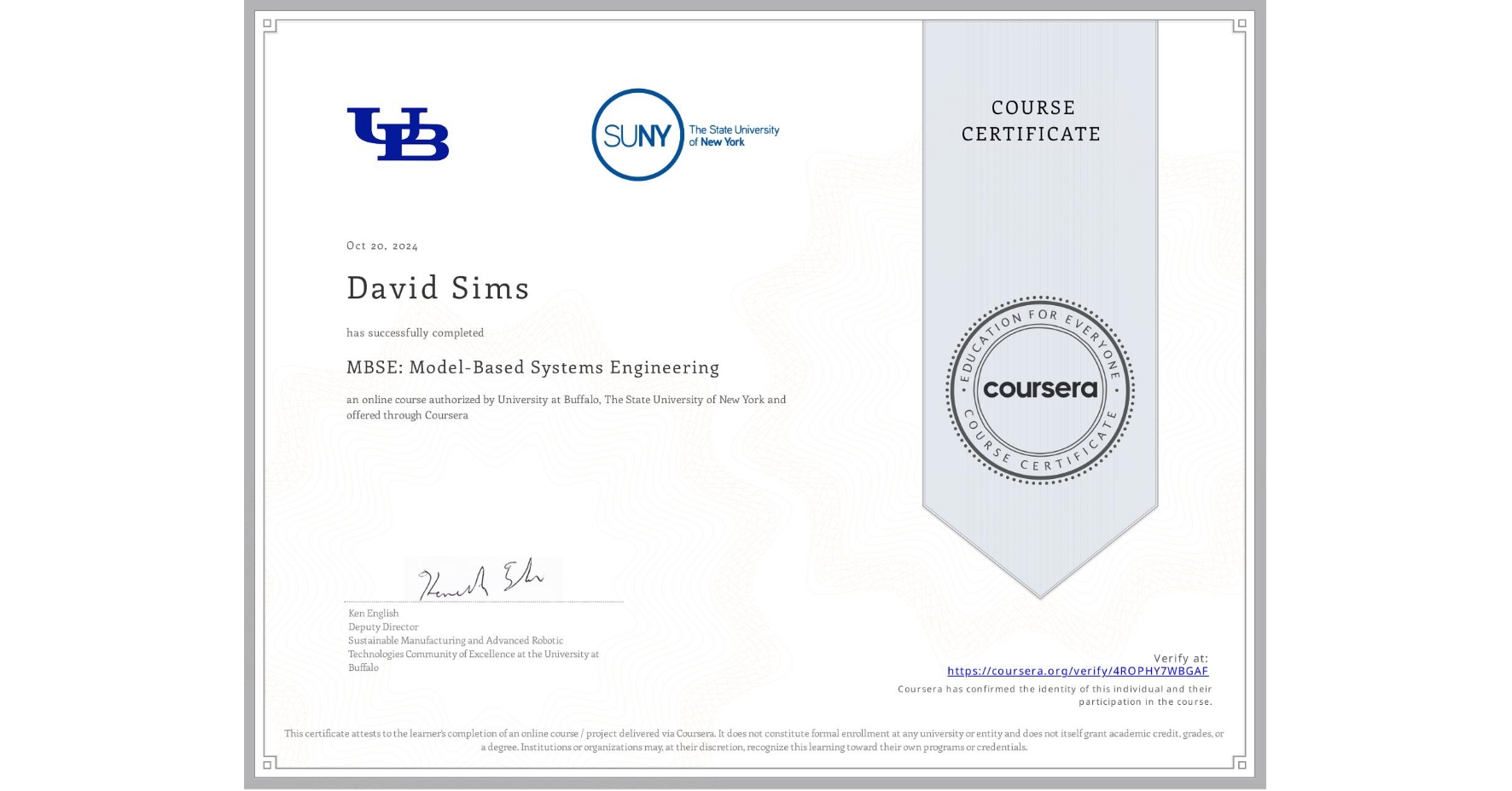 View certificate for David Sims, MBSE: Model-Based Systems Engineering , an online non-credit course authorized by University at Buffalo & The State University of New York and offered through Coursera
