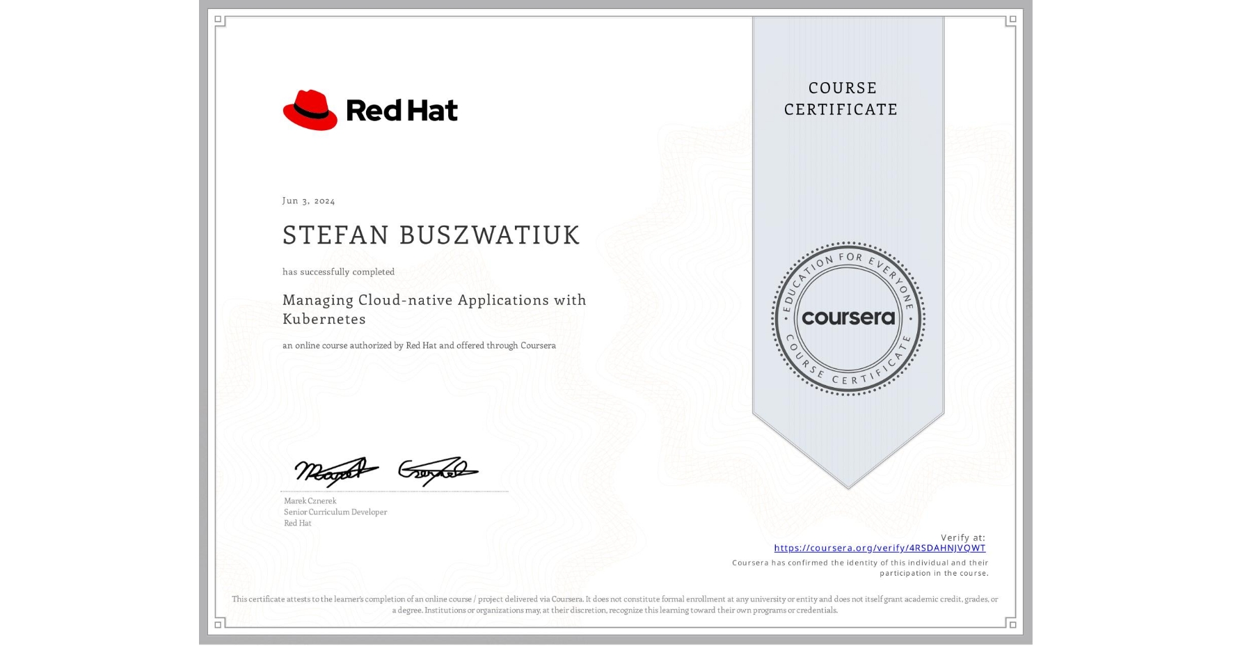 View certificate for STEFAN BUSZWATIUK, Managing Cloud-native Applications with Kubernetes, an online non-credit course authorized by Red Hat and offered through Coursera