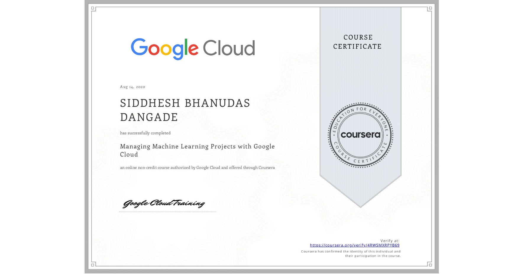 View certificate for SIDDHESH BHANUDAS  DANGADE, Managing Machine Learning Projects with Google Cloud, an online non-credit course authorized by Google Cloud and offered through Coursera