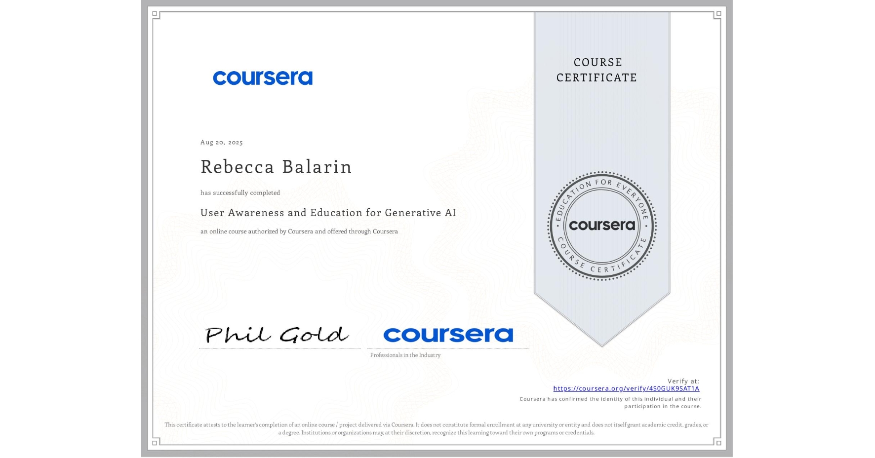 View certificate for Rebecca Balarin, User Awareness and Education for Generative AI , an online non-credit course authorized by Coursera and offered through Coursera
