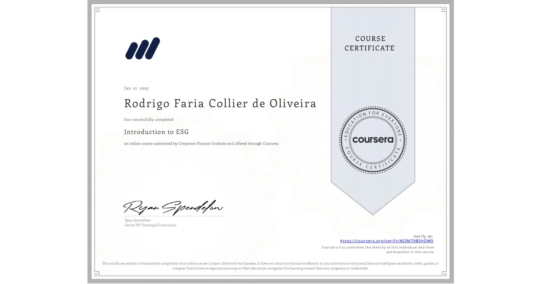 View certificate for Rodrigo Faria Collier de Oliveira, Introduction to ESG, an online non-credit course authorized by Corporate Finance Institute and offered through Coursera