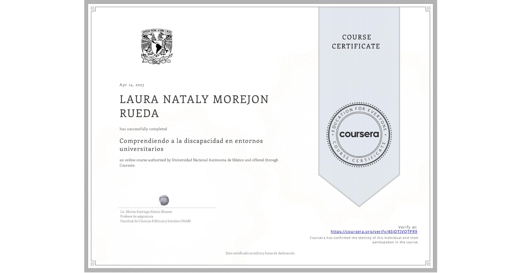 View certificate for LAURA NATALY MOREJON RUEDA, Comprendiendo a la discapacidad en entornos universitarios, an online non-credit course authorized by Universidad Nacional Autónoma de México and offered through Coursera