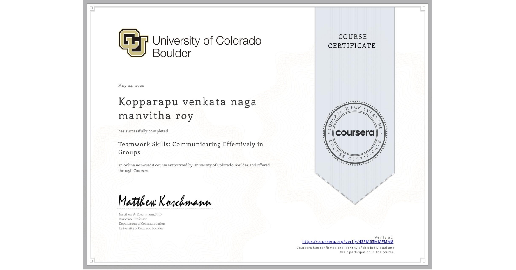 View certificate for Kopparapu venkata naga manvitha roy, Teamwork Skills: Communicating Effectively in Groups, an online non-credit course authorized by University of Colorado Boulder and offered through Coursera