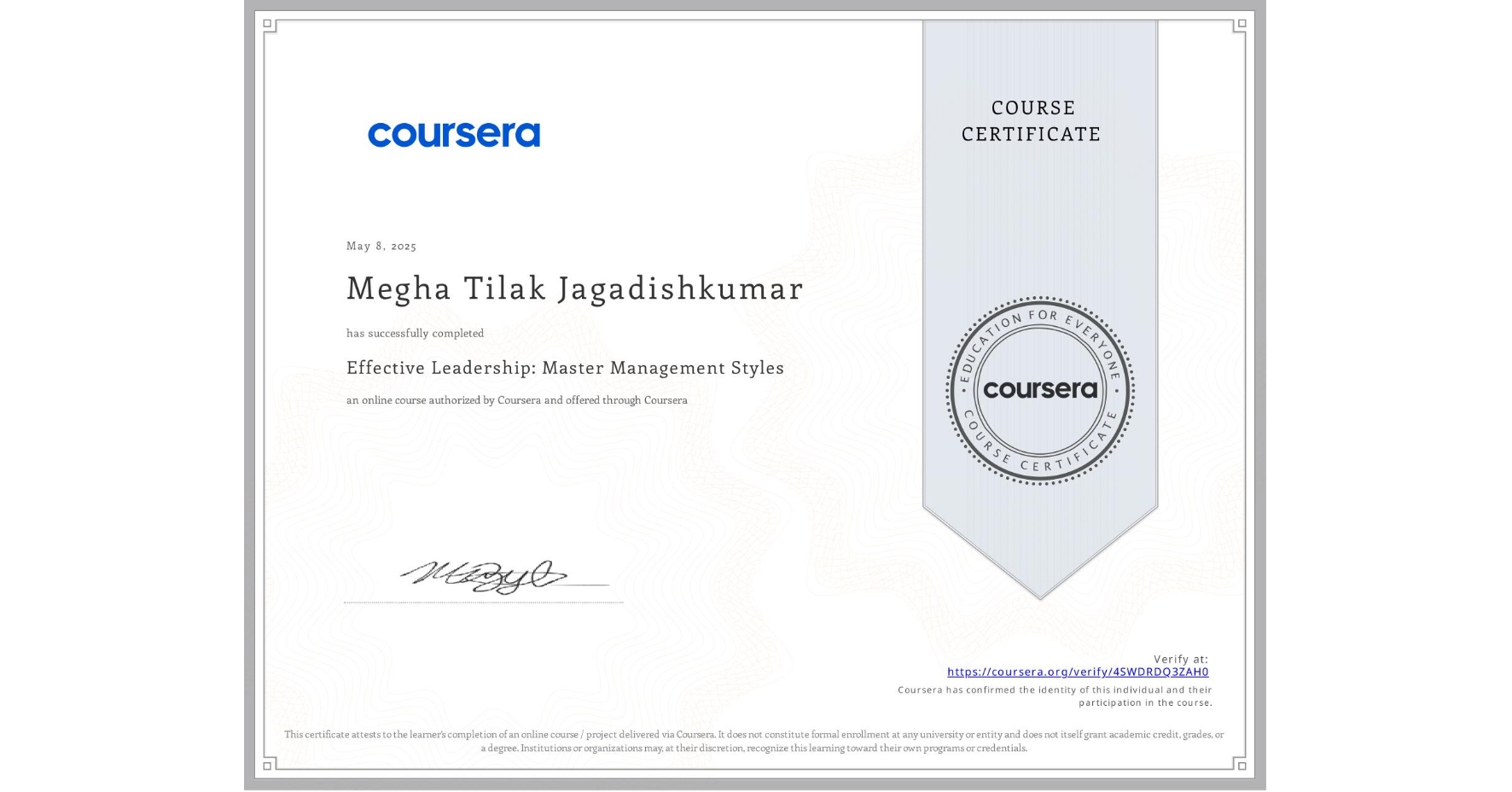 View certificate for Megha Tilak Jagadishkumar, Effective Leadership: Master Management Styles, an online non-credit course authorized by Coursera and offered through Coursera