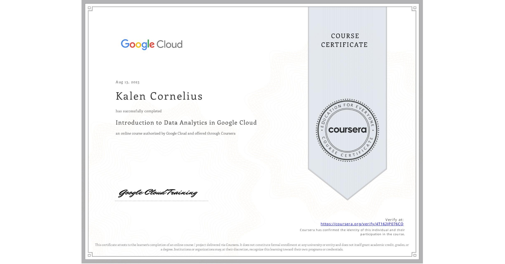 View certificate for Kalen Cornelius, Introduction to Data Analytics in Google Cloud, an online non-credit course authorized by Google Cloud and offered through Coursera