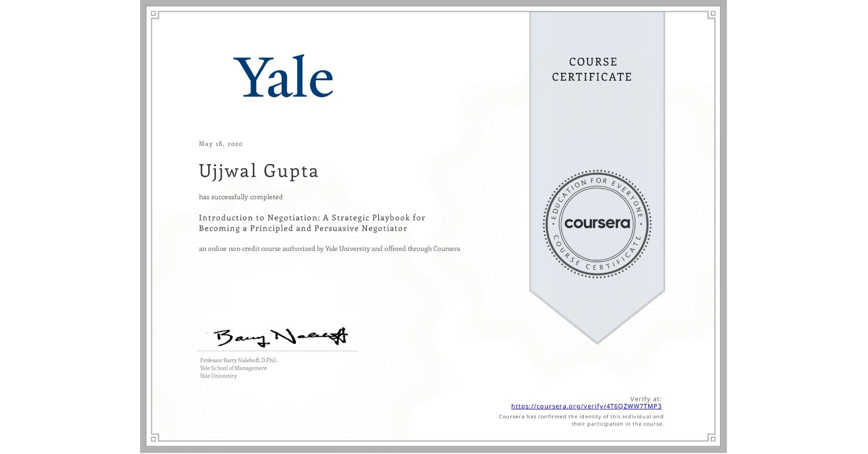 View certificate for Ujjwal Gupta, Introduction to Negotiation: A Strategic Playbook for Becoming a Principled and Persuasive Negotiator, an online non-credit course authorized by Yale University and offered through Coursera