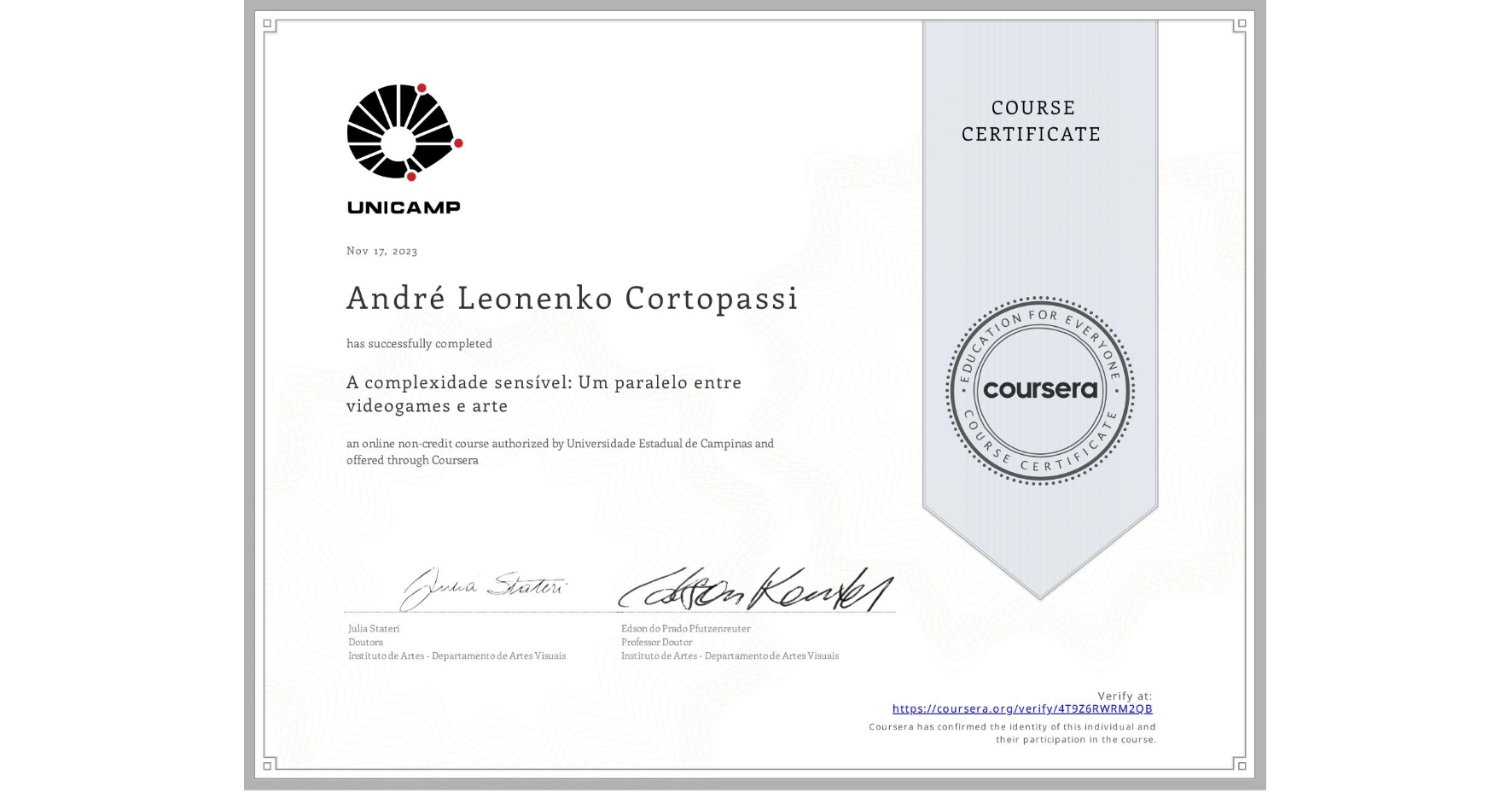 View certificate for André Leonenko Cortopassi, A complexidade sensível: Um paralelo entre videogames e arte, an online non-credit course authorized by Universidade Estadual de Campinas and offered through Coursera
