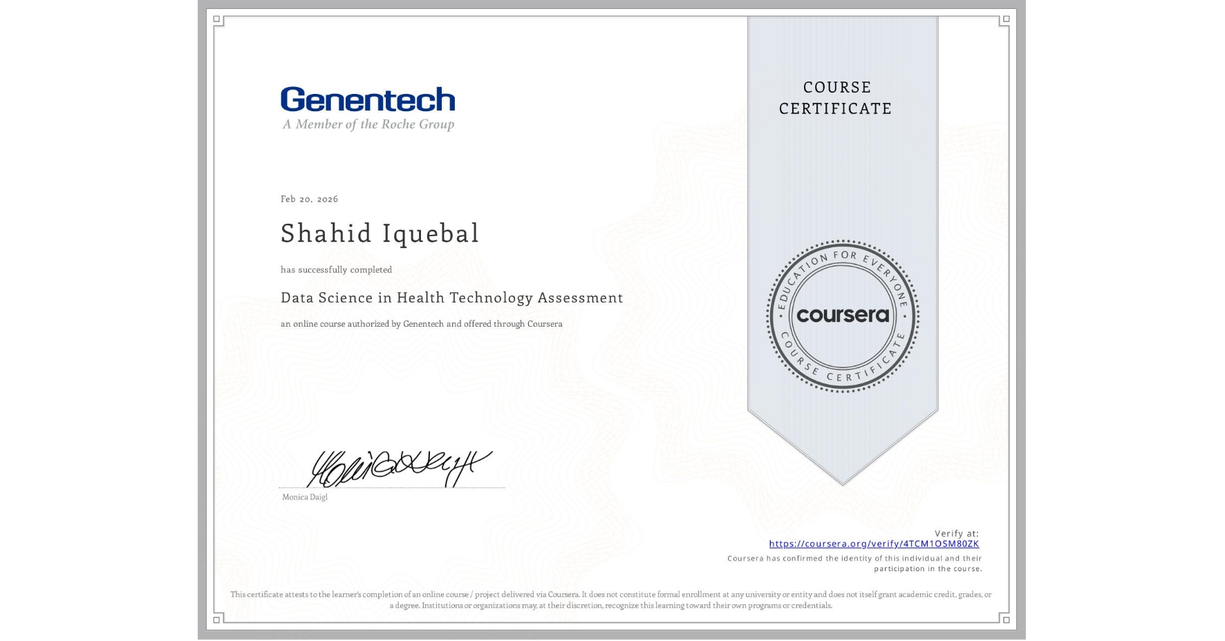 View certificate for Shahid Iquebal, Data Science in Health Technology Assessment, an online non-credit course authorized by Genentech and offered through Coursera