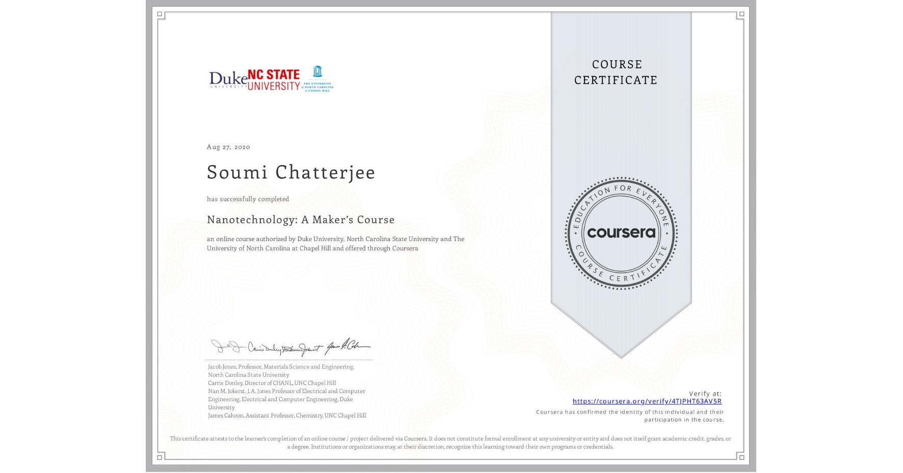 View certificate for Soumi Chatterjee, Nanotechnology: A Maker’s Course, an online non-credit course authorized by Duke University, North Carolina State University & The University of North Carolina at Chapel Hill and offered through Coursera