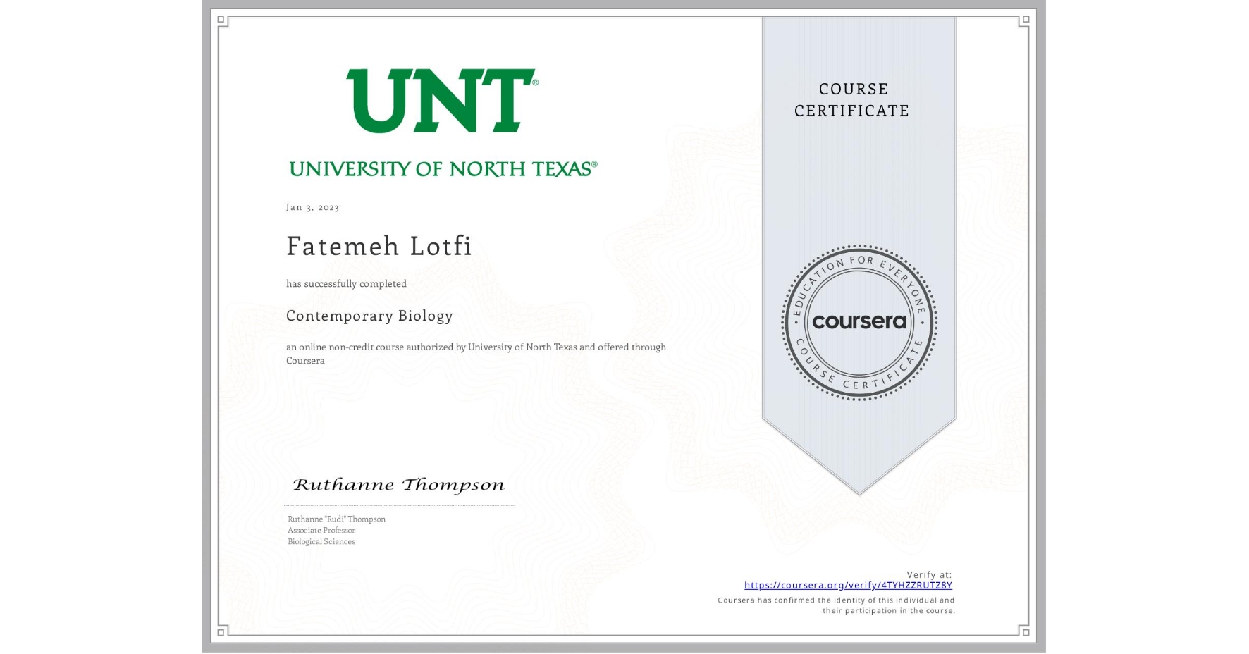 View certificate for Fatemeh Lotfi, Contemporary Biology , an online non-credit course authorized by University of North Texas and offered through Coursera