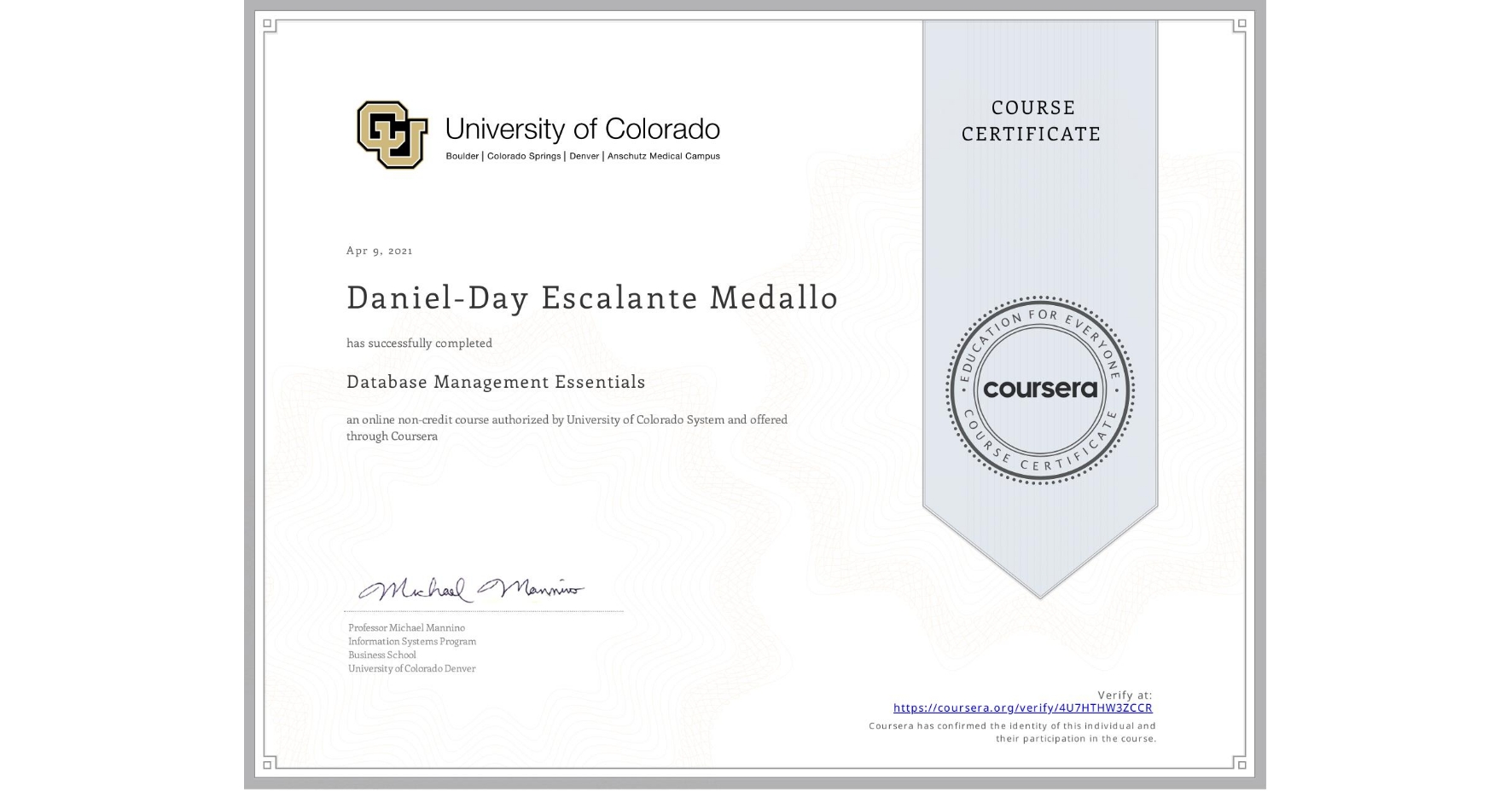 View certificate for Daniel-Day Escalante Medallo, Database Management Essentials, an online non-credit course authorized by University of Colorado System and offered through Coursera