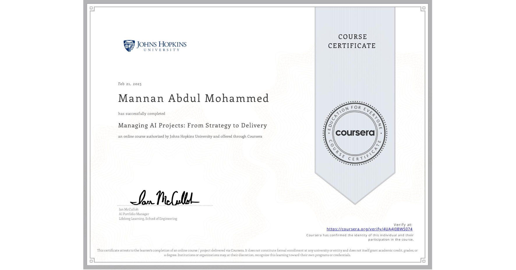 View certificate for Mannan Abdul Mohammed, Managing AI Projects: From Strategy to Delivery, an online non-credit course authorized by Johns Hopkins University and offered through Coursera