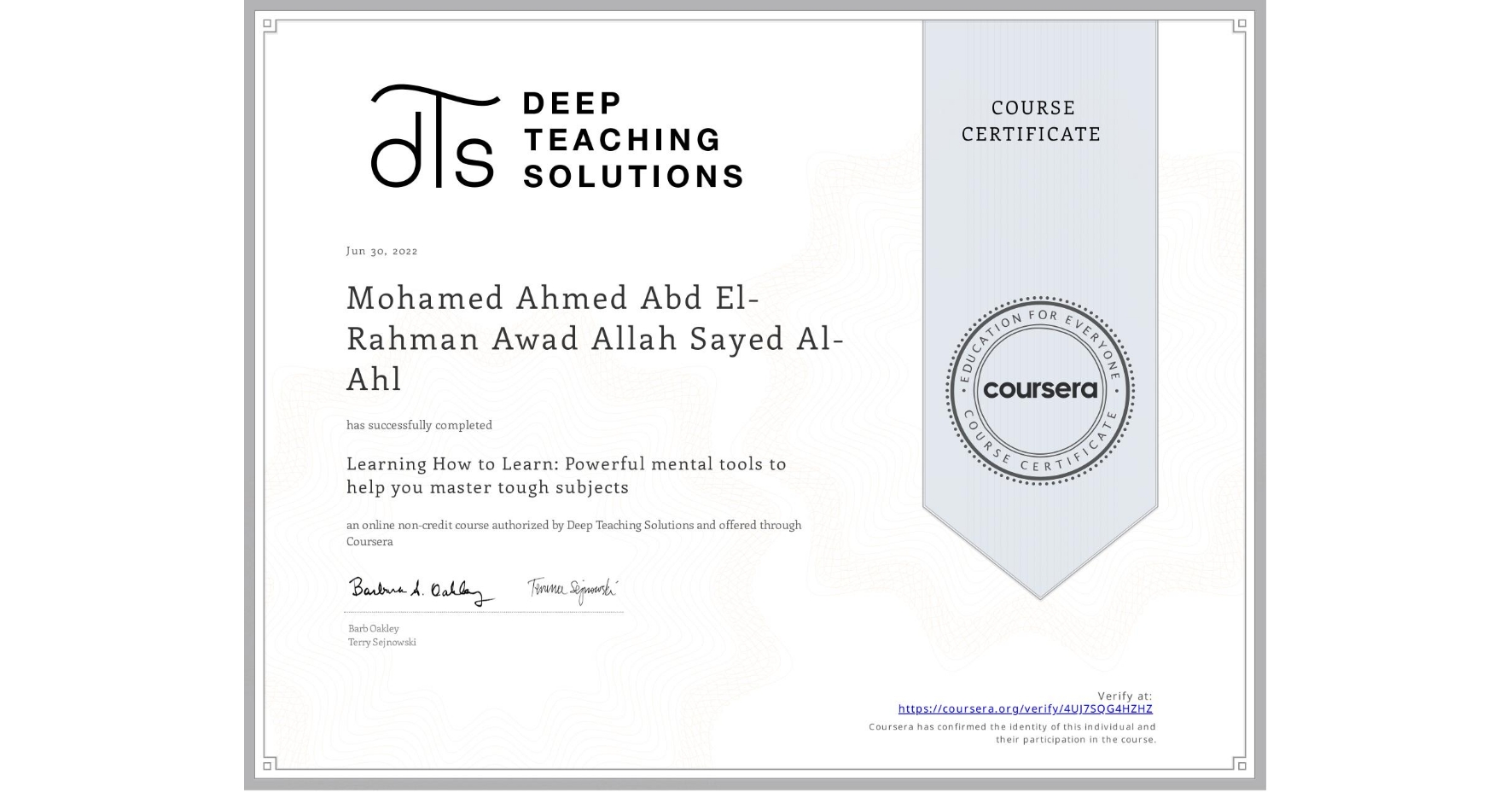 View certificate for Mohamed Ahmed Abd El-Rahman  Awad Allah Sayed Al-Ahl, Learning How to Learn: Powerful mental tools to help you master tough subjects, an online non-credit course authorized by Deep Teaching Solutions and offered through Coursera