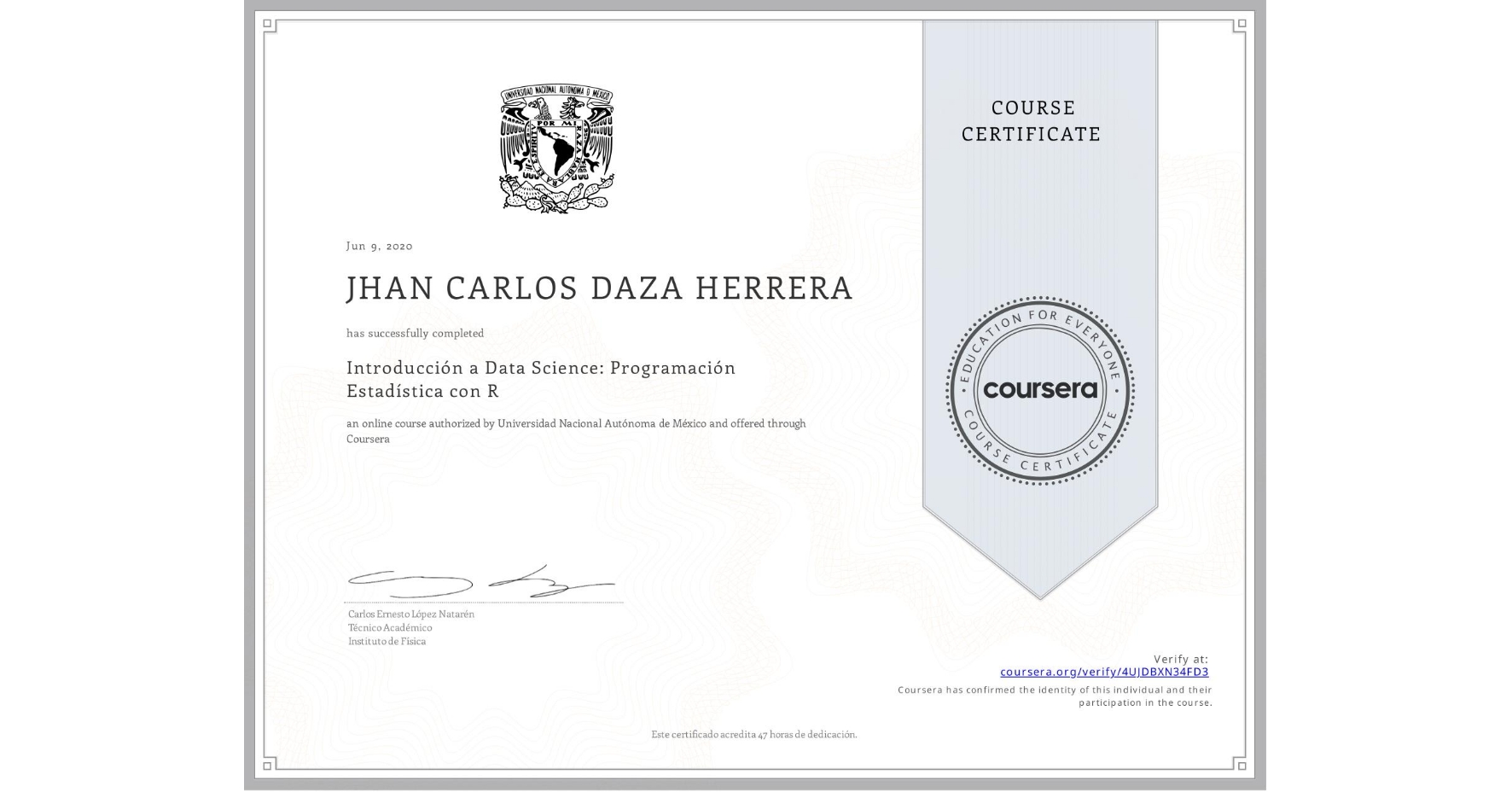 View certificate for JHAN CARLOS DAZA HERRERA, Introducción a Data Science: Programación Estadística con R, an online non-credit course authorized by Universidad Nacional Autónoma de México and offered through Coursera