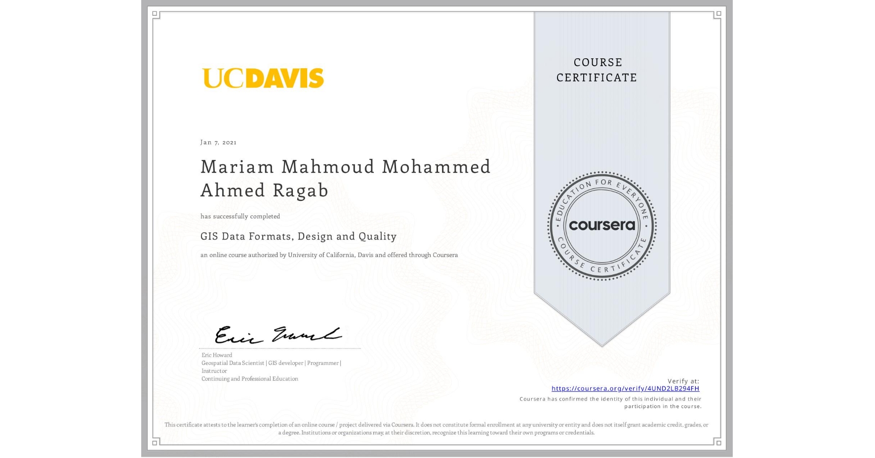 View certificate for Mariam Mahmoud Mohammed Ahmed Ragab, GIS Data Formats, Design and Quality, an online non-credit course authorized by University of California, Davis and offered through Coursera
