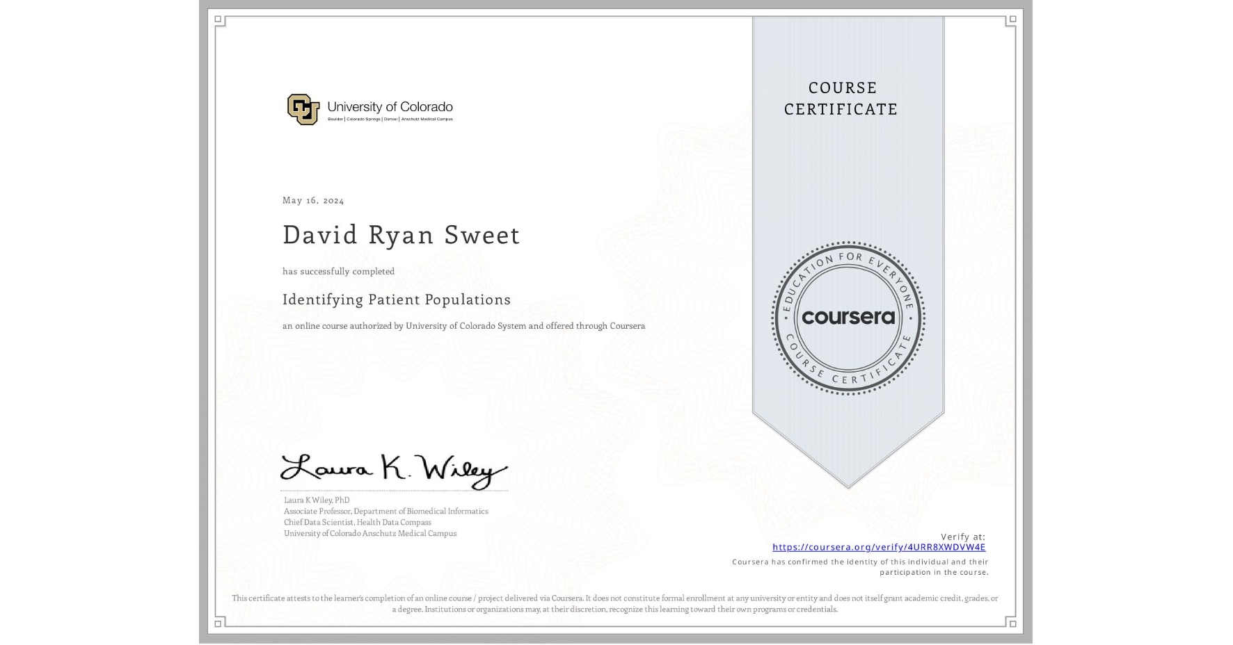 View certificate for David Ryan Sweet, Identifying Patient Populations, an online non-credit course authorized by University of Colorado System and offered through Coursera