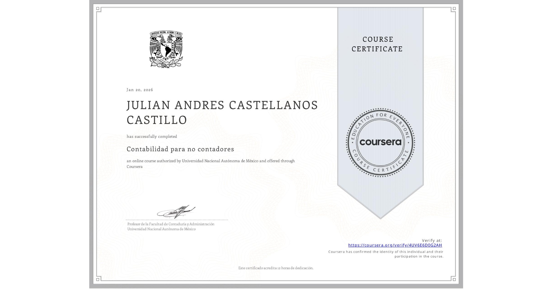View certificate for JULIAN ANDRES CASTELLANOS CASTILLO, Contabilidad para no contadores , an online non-credit course authorized by Universidad Nacional Autónoma de México and offered through Coursera