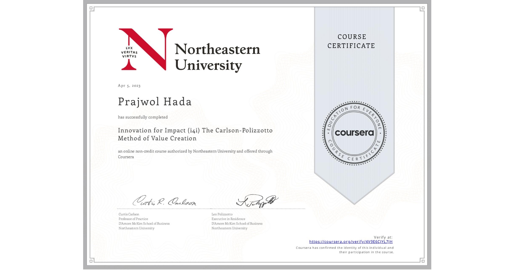 View certificate for Prajwol Hada, Innovation for Impact (i4i) The Carlson-Polizzotto Method of Value Creation, an online non-credit course authorized by Northeastern University  and offered through Coursera