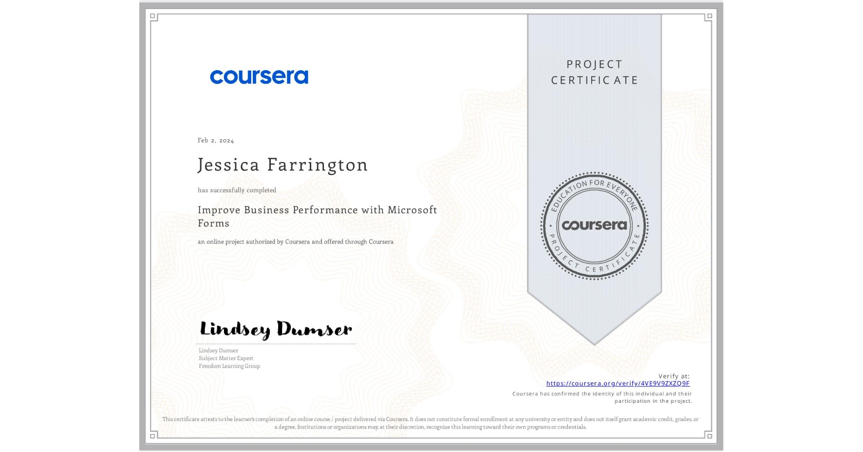 View certificate for Jessica Farrington, Improve Business Performance with Microsoft Forms, an online non-credit course authorized by Coursera and offered through Coursera