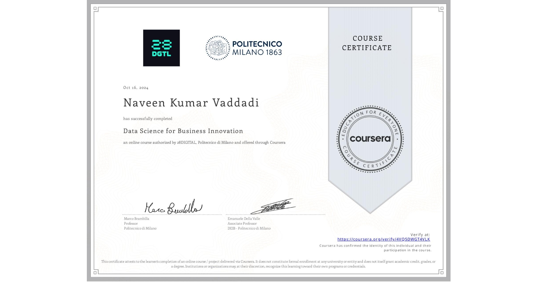 View certificate for Naveen Kumar Vaddadi, Data Science for Business Innovation, an online non-credit course authorized by 28DIGITAL & Politecnico di Milano and offered through Coursera