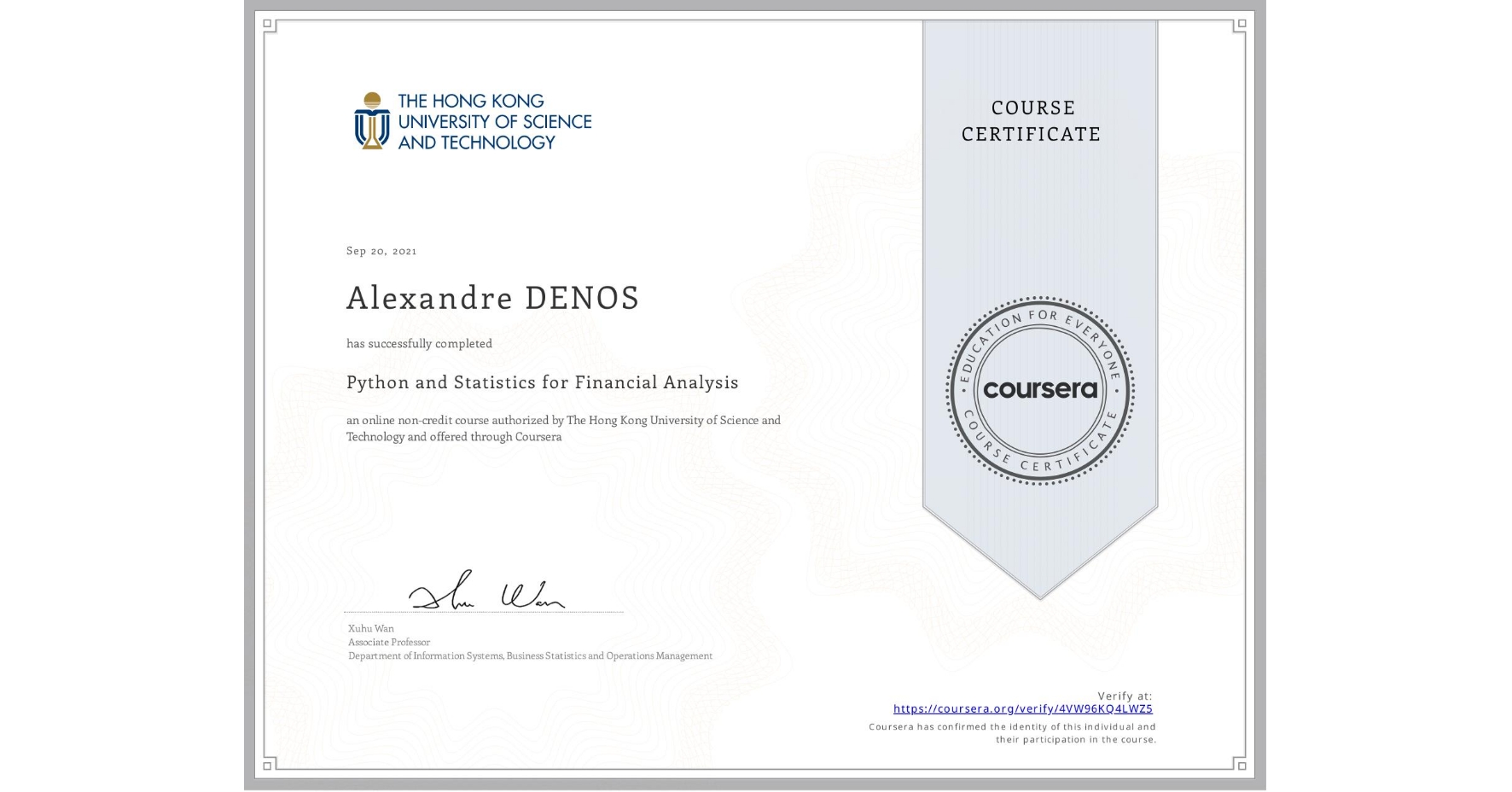 View certificate for Alexandre DENOS, Python and Statistics for Financial Analysis, an online non-credit course authorized by The Hong Kong University of Science and Technology and offered through Coursera